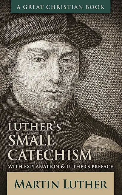 Luther's Small Catechism: With Explanation and Luther's Preface