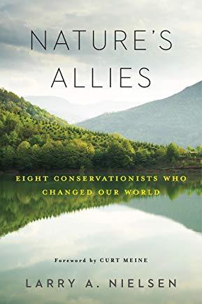 Nature's Allies: Eight Conservationists Who Changed Our World