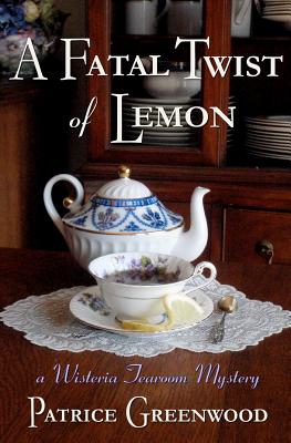 A Fatal Twist of Lemon: A Wisteria Tearoom Mystery