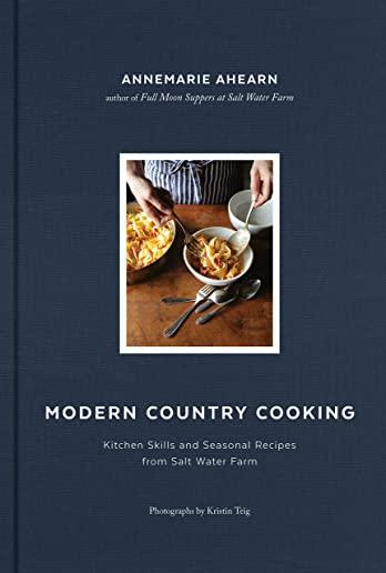 Modern Country Cooking: Kitchen Skills and Seasonal Recipes from Salt Water Farm