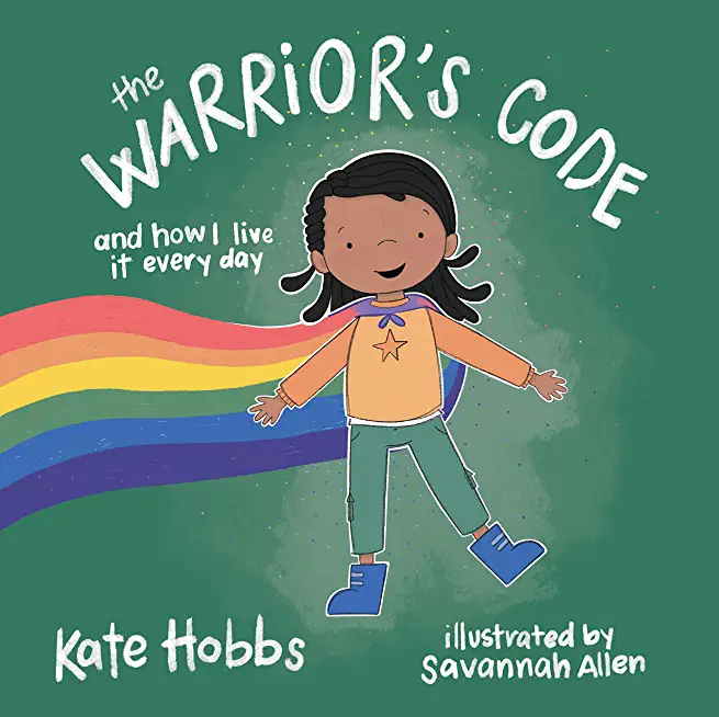 The Warrior's Code: And How I Live It Every Day (a Kids Guide to Love, Respect, Care, Responsibility, Honor, and Peace)