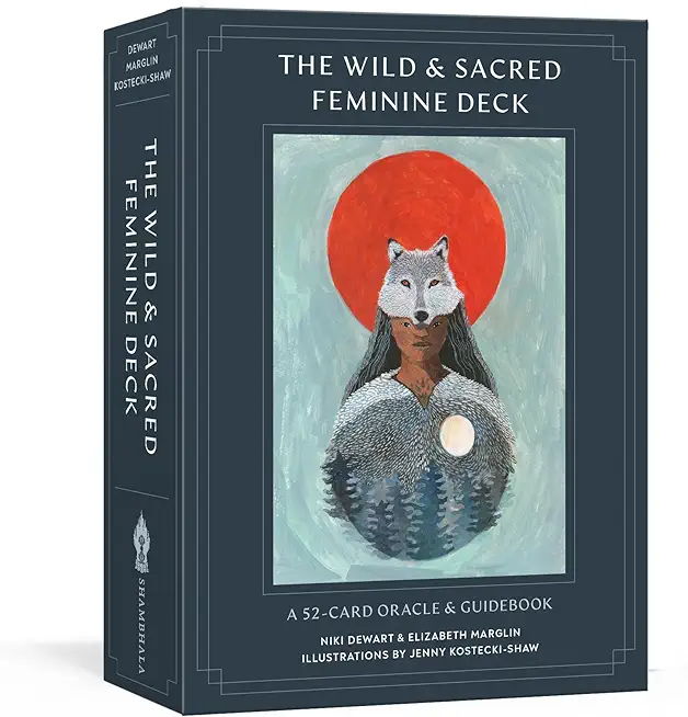 The Wild and Sacred Feminine Deck: A 52-Card Oracle and Guidebook