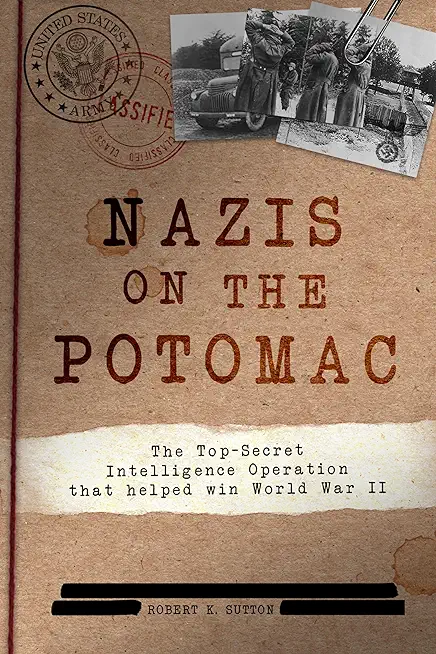 Nazis on the Potomac: The Top-Secret Intelligence Operation That Helped Win World War II