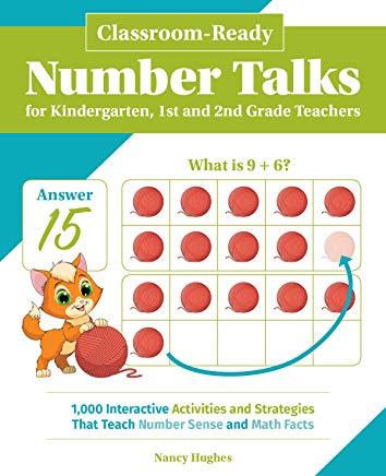 Classroom-Ready Number Talks for Kindergarten, First and Second Grade Teachers: 1000 Interactive Activities and Strategies That Teach Number Sense and