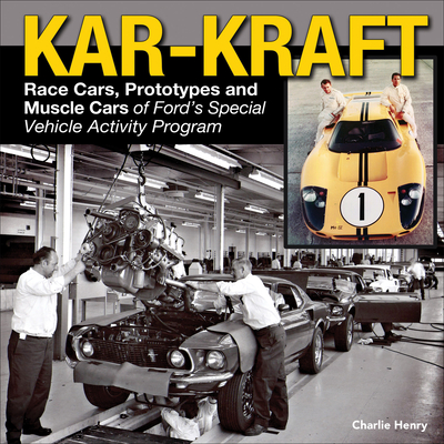 Kar-Kraft: Race Cars, Prototypes and Muscle Cars of Ford's Specialty Vehicle Activity Program