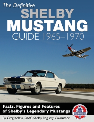 The Definitive Shelby Mustang Guide: 1965-1970