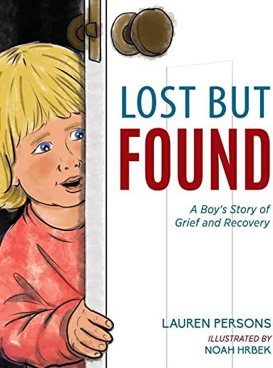 Lost But Found: A Boy's Story of Grief and Recovery