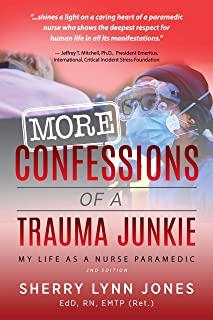 More Confessions of a Trauma Junkie: My Life as a Nurse Paramedic, 2nd Ed.
