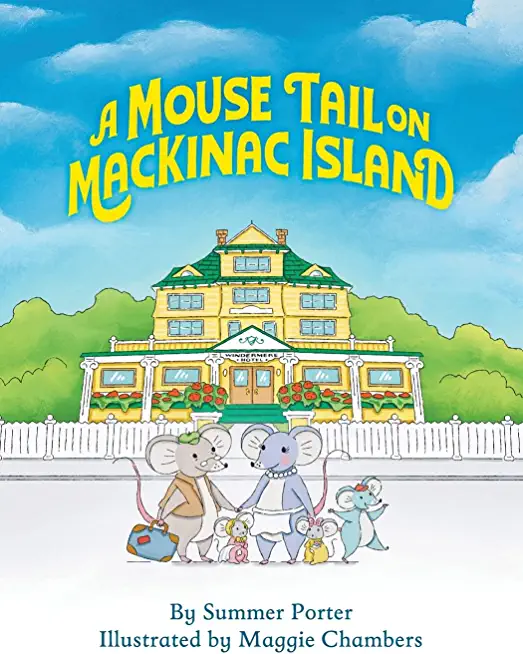 A Mouse Tail on Mackinac Island: A Mouse Family's Island Adventure In Northern Michigan