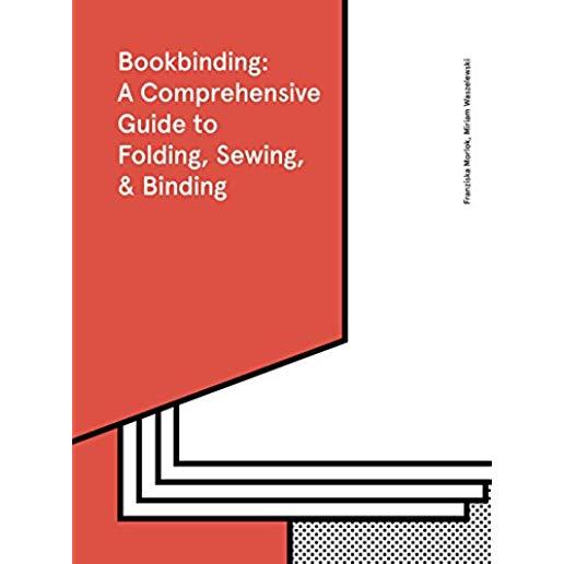 Bookbinding: A Comprehensive Guide to Folding, Sewing, & Binding: (step by Step Guide to Every Possible Bookbinding Format for Book Designers and Prod