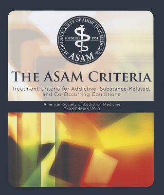 The Asam Criteria: Treatment Criteria for Addictive, Substance-Related, and Co-Occurring Conditions