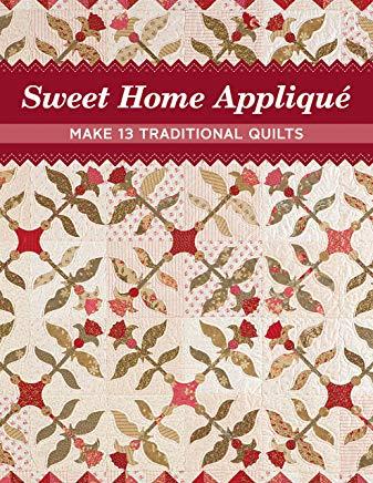 Sweet Home AppliquÃ©: Make 13 Traditional Quilts