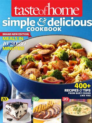 Taste of Home Simple & Delicious Cookbook All-New Edition!: 400] Recipes & Tips from Busy Cooks Like You