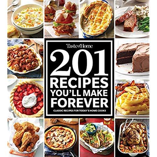 Taste of Home 201 Recipes You'll Make Forever: Classic Recipes for Today's Home Cooks