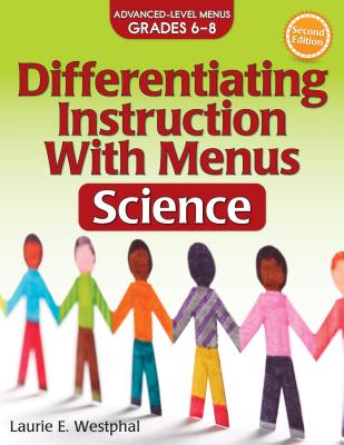Differentiating Instruction with Menus: Science (2nd Ed.): Advanced Level Menus Grades 6-8