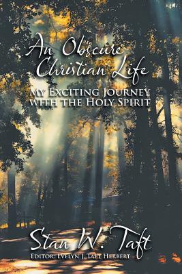 An Obscure Christian Life: My Exciting Journey with the Holy Spirit