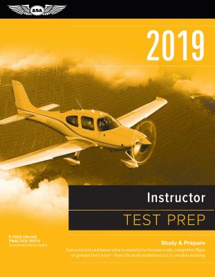 Instructor Test Prep 2019: Study & Prepare: Pass Your Test and Know What Is Essential to Become a Safe, Competent Flight or Ground Instructor - F