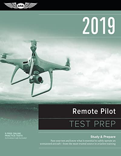 Remote Pilot Test Prep 2019: Study & Prepare: Pass Your Test and Know What Is Essential to Safely Operate an Unmanned Aircraft - From the Most Trus