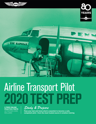 Airline Transport Pilot Test Prep 2020: Study & Prepare: Pass Your Test and Know What Is Essential to Become a Safe, Competent Pilot from the Most Tru