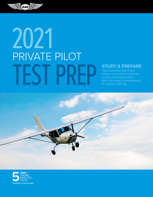 Private Pilot Test Prep 2021: Study & Prepare: Pass Your Test and Know What Is Essential to Become a Safe, Competent Pilot from the Most Trusted Sou
