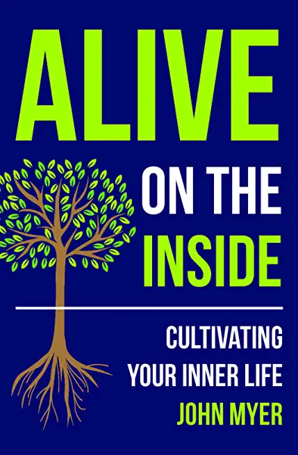Alive on the Inside: Cultivating Your Inner Life