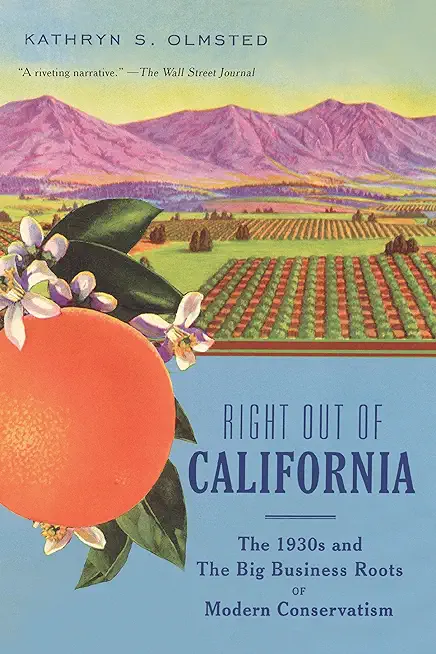 Right Out of California: The 1930s and the Big Business Roots of Modern Conservatism