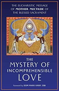 The Mystery of Incomprehensible Love: The Eucharistic Message of Mother Mectilde of the Blessed Sacrament