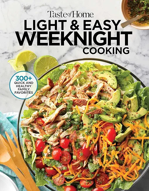Taste of Home Light & Easy Weeknight Cooking: More Than 300 Simply Satisfying Dishes with Fewer Calories and Less Fat, Salt & Carbs