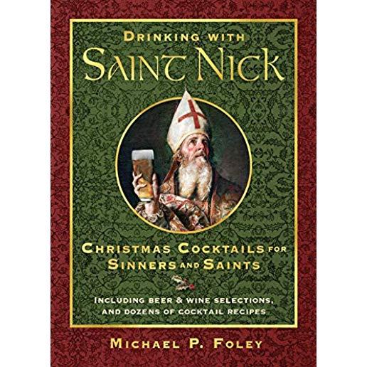 Drinking with Saint Nick: Christmas Cocktails for Sinners and Saints