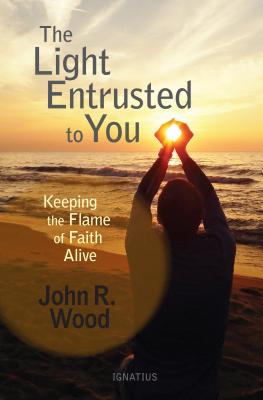 The Light Entrusted to You: Keeping the Flame of Faith Alive