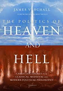 The Politics of Heaven and Hell: Christian Themes from Classical, Medieval, and Modern Political Philosophy
