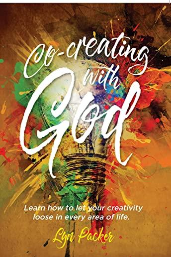Co-creating with God: Learn how to let your creativity loose in every area of life.
