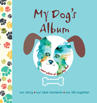 My Dog's Album: Our Story, Our Best Moments, Our Life Together