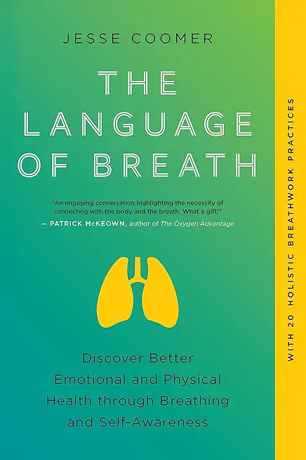 The Language of Breath: Discover Better Emotional and Physical Health Through Breathing and Self-Awareness--With 20 Holistic Breathwork Practi