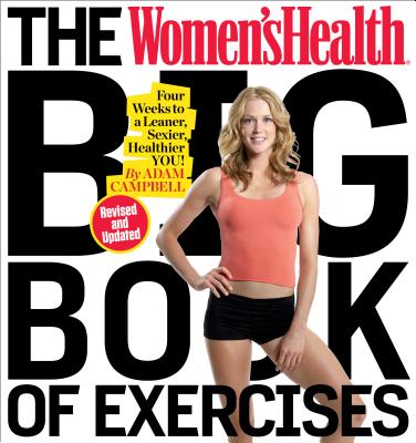 The Women's Health Big Book of Exercises: Four Weeks to a Leaner, Sexier, Healthier You!