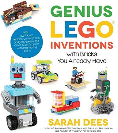 Genius Lego Inventions with Bricks You Already Have: 40+ New Robots, Vehicles, Contraptions, Gadgets, Games and Other Fun Stem Creations