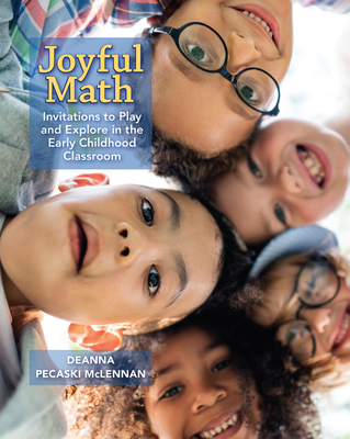 Joyful Math: Invitations to Play and Explore in the Early Childhood Classroom