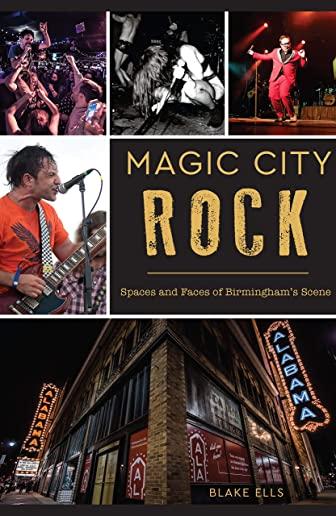Magic City Rock: Spaces and Faces of Birmingham's Scene