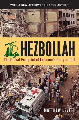 Hezbollah: The Global Footprint of Lebanon's Party of God (Revised)