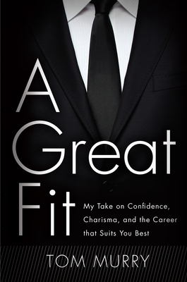 A Great Fit: My Take on Confidence, Charisma, and the Career That Suits You Best