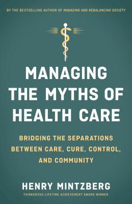 Managing the Myths of Health Care: Bridging the Separations Between Care, Cure, Control, and Community