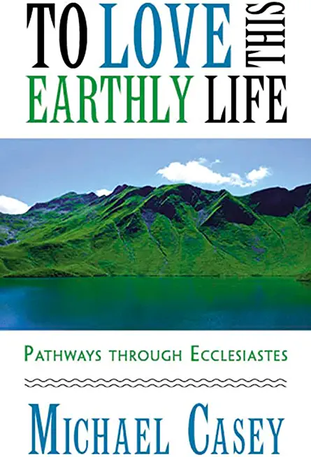 To Love This Earthly Life: Pathways Through Ecclesiastes