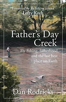 Father's Day Creek: Fly fishing, fatherhood and the last best place on Earth