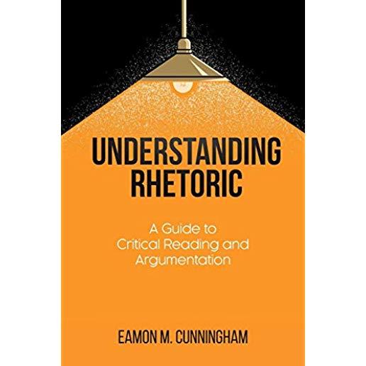 Understanding Rhetoric: A Guide to Critical Reading and Argumentation