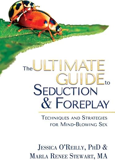 The Ultimate Guide to Seduction & Foreplay: Techniques and Strategies for Mind-Blowing Sex