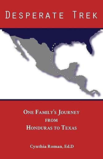 Desperate Trek: One Family's Journey from Honduras to Texas