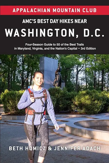 Amc's Best Day Hikes Near Washington, D.C.: Four-Season Guide to 50 of the Best Trails in Maryland, Virginia, and the Nation's Capital