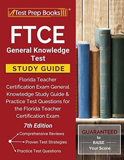 FTCE General Knowledge Test Study Guide: Florida Teacher Certification Exam General Knowledge Study Guide and Practice Test Questions for the Florida