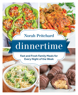 Dinnertime: Fast and Fresh Family Meals for Every Night of the Week