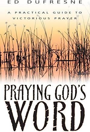 Praying God's Word: A Practical Guide to Victorious Prayer